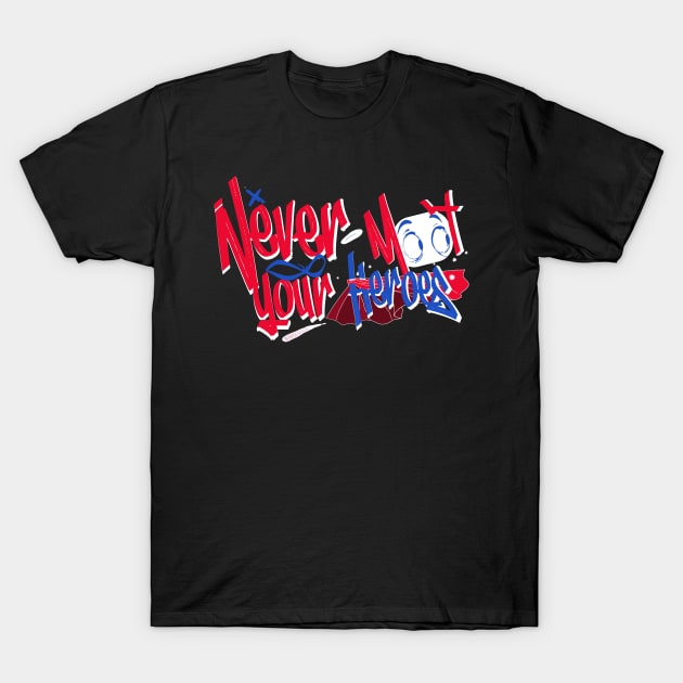 Never meet your heroes T-Shirt by four captains